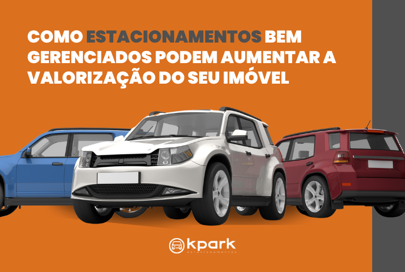 Como estacionamentos bem gerenciados podem aumentar a valorização do seu imóvel